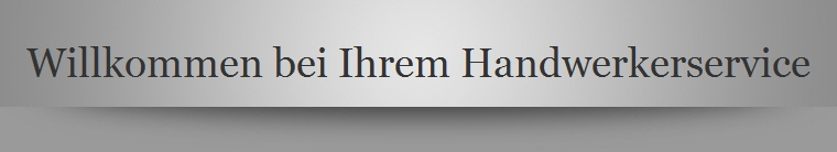 Willkommen bei Ihrem Handwerkerservice